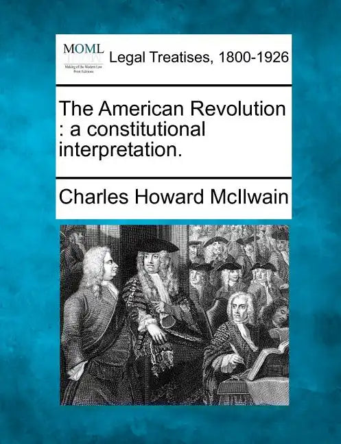 The American Revolution: A Constitutional Interpretation. - Paperback