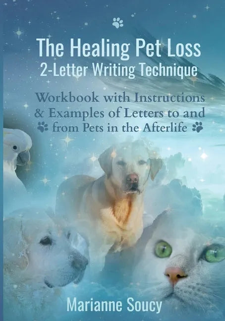 The Healing Pet Loss 2-Letter Writing Technique: Workbook with Instructions and Examples of Letters to and from Pets in the Afterlife - Paperback