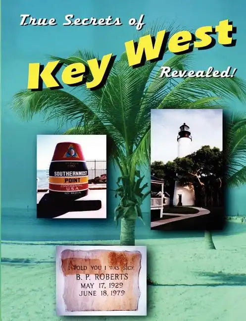 True Secrets of Key West Revealed! - Paperback