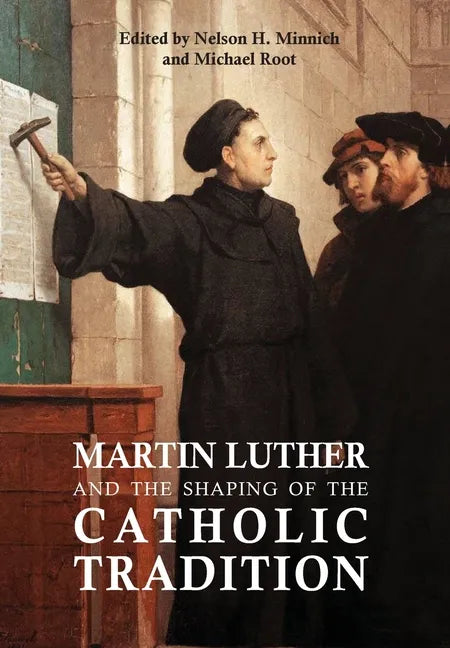 Martin Luther and the Shaping of the Catholic Tradition - Hardcover