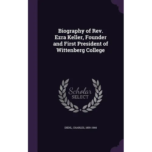 Biography of Rev. Ezra Keller, Founder and First President of Wittenberg College - Hardcover