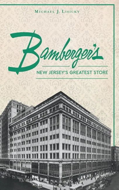 Bamberger S: New Jersey S Greatest Store - Hardcover