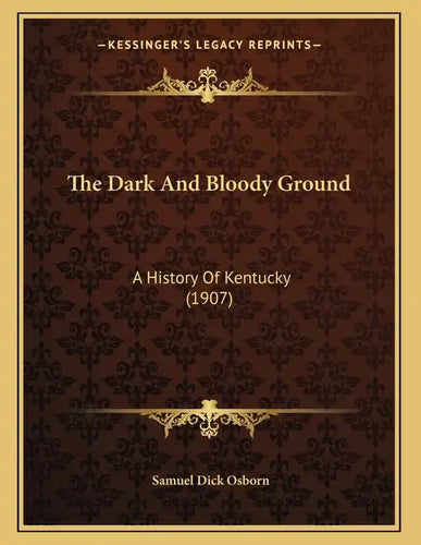 The Dark And Bloody Ground: A History Of Kentucky (1907) - Paperback
