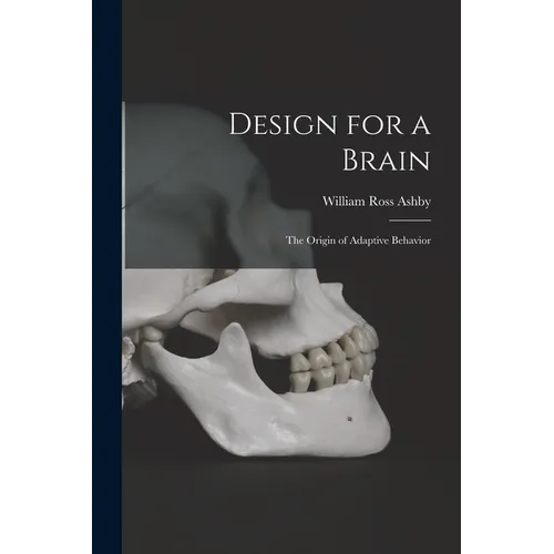 Design for a Brain; the Origin of Adaptive Behavior - Paperback