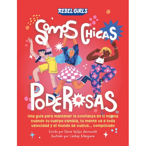 Somos Chicas Poderosas (Growing Up Powerful): Una Guía Para Mantener La Confianza En Ti Misma Cuando Tu Cuerpo Cambia, Tu Mente Va a Toda Velocidad Y - Paperback
