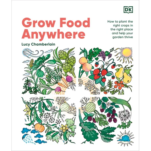 Grow Food Anywhere: How to Plant the Right Crops in the Right Places and Help Your Garden Thrive - Hardcover