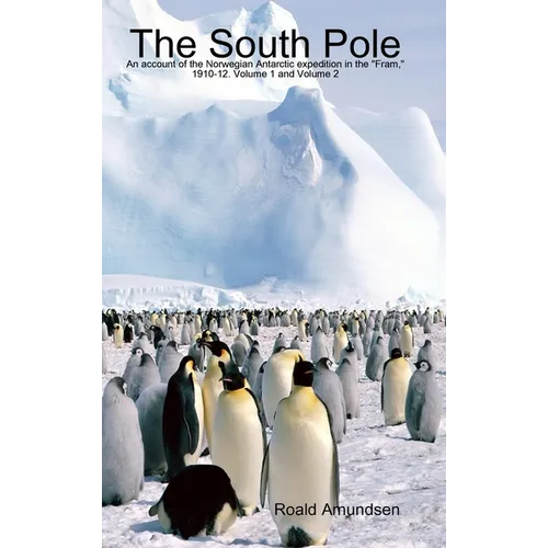 The South Pole: An account of the Norwegian Antarctic expedition in the 