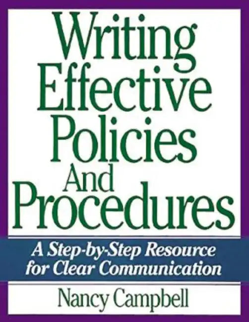 Writing Effective Policies and Procedures: A Step-By-Step Resource for Clear Communication - Paperback