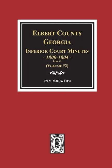Elbert County, Georgia Inferior Court Minutes 1800-1804, Part #1. (Volume #2) - Paperback