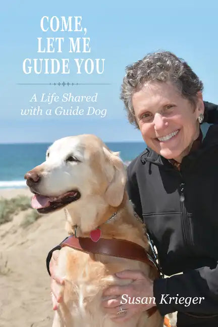 Come, Let Me Guide You: A Life Shared with a Guide Dog - Paperback