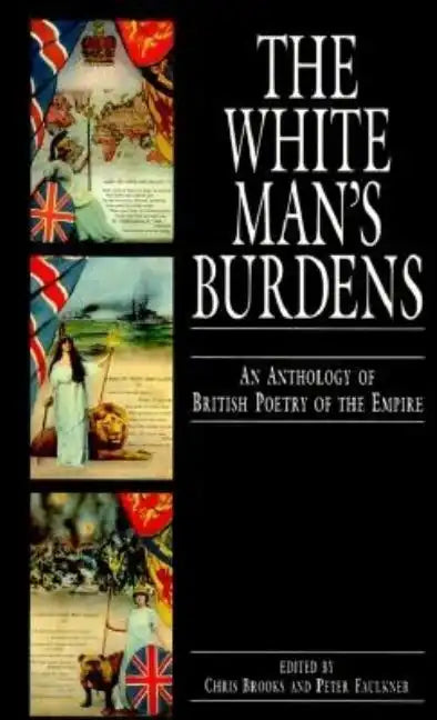White Man's Burdens: An Anthology of British Poetry of the Empire - Paperback