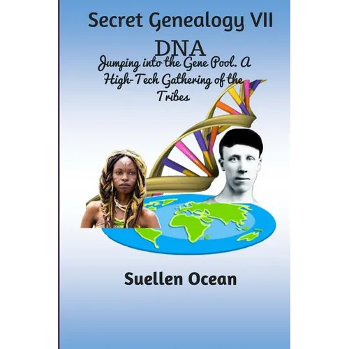 Secret Genealogy VII: DNA... Jumping into the Gene Pool. A High-Tech Gathering of the Tribes - Paperback