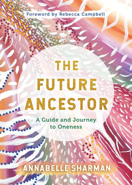 The Future Ancestor: A Guide and Journey to Oneness - Paperback