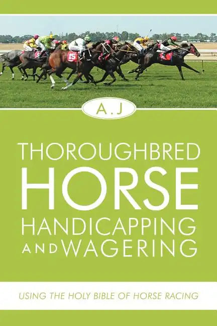 Thoroughbred Horse Handicapping and Wagering: Using the Holy Bible of Horse Racing - Paperback