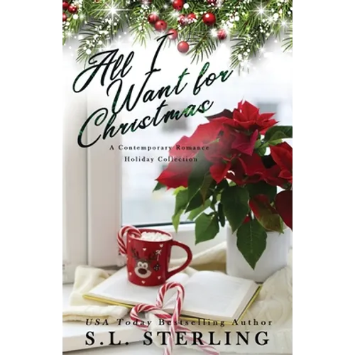 All I Want for Christmas: A Contemporary Romance Holiday Collection - Paperback