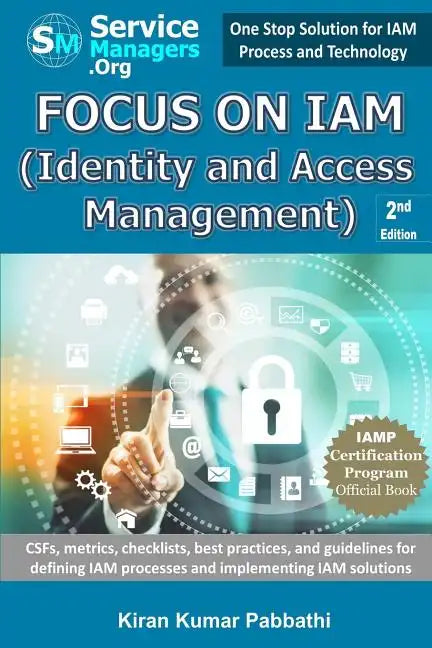 Focus on Iam (Identity and Access Management): Csfs, Metrics, Checklists, Best Practices, and Guidelines for Defining Iam Processes and Implementing I - Paperback