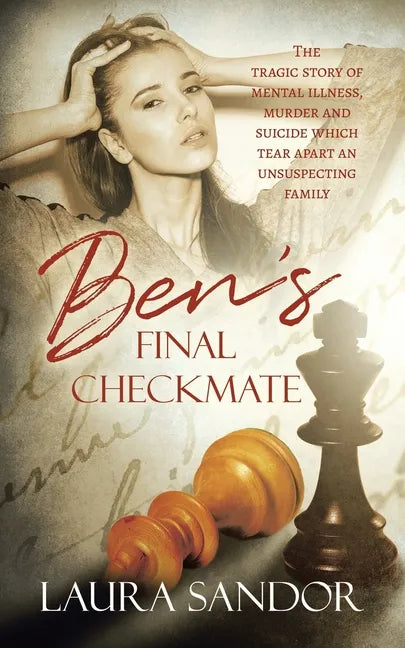 Ben's Final Checkmate: The Tragic Story of Mental Illness, Murder and Suicide Which Tear Apart an Unsuspecting Family - Paperback