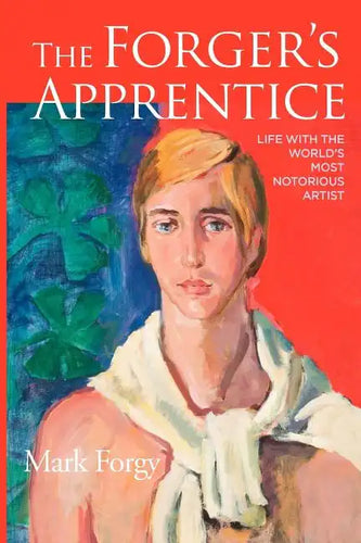 The Forger's Apprentice: Life with the World's Most Notorious Artist - Paperback