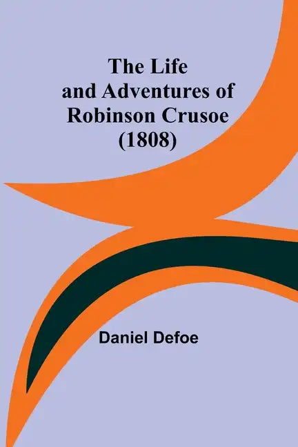 The Life and Adventures of Robinson Crusoe (1808) - Paperback