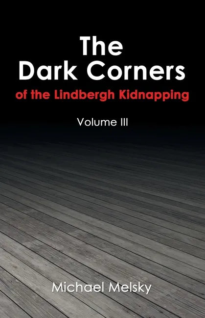 The Dark Corners of the Lindbergh Kidnapping: Volume Iii - Paperback