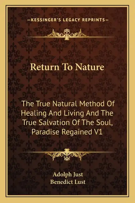 Return to Nature: The True Natural Method of Healing and Living and the True Salvation of the Soul, Paradise Regained V1 - Paperback