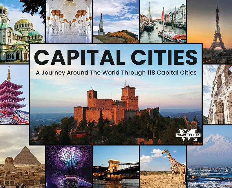 Capital Cities: A Journey Around The World Through 118 Capital Cities - Hardcover