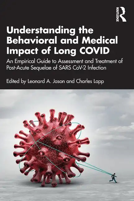 Understanding the Behavioral and Medical Impact of Long Covid: An Empirical Guide to Assessment and Treatment of Post-Acute Sequelae of Sars Cov-2 Inf - Paperback
