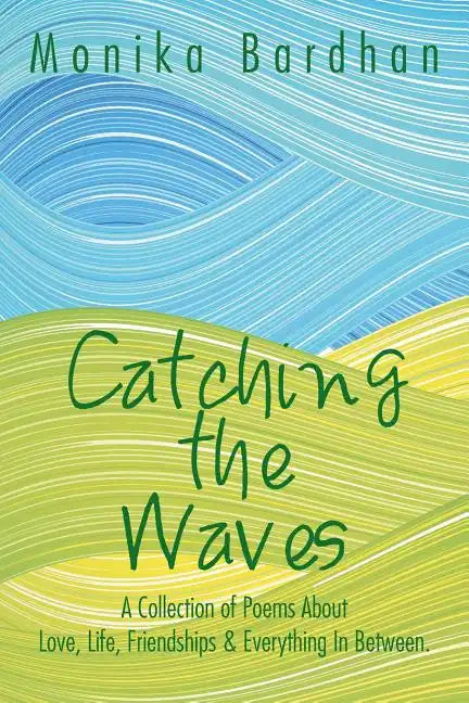 Catching the Waves: A Collection of Poems about Love, Life, Friendships & Everything in Between. - Paperback