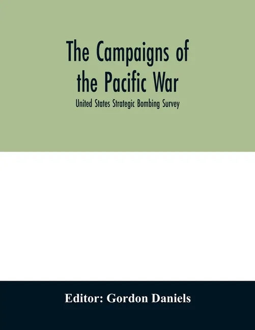 The campaigns of the Pacific war; United States Strategic Bombing Survey - Paperback