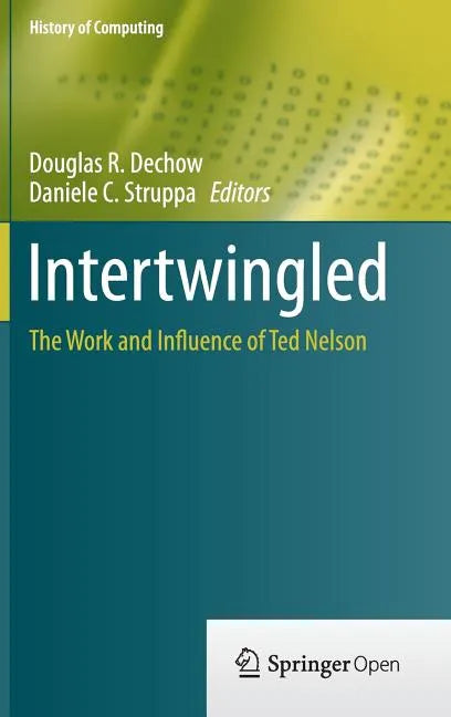 Intertwingled: The Work and Influence of Ted Nelson - Hardcover