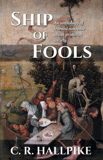 Ship of Fools: An Anthology of Learned Nonsense About Primitive Society - Paperback