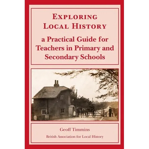 Exploring Local History: A Practical Guide for Teachers in Primary and Secondary Schools - Paperback