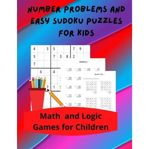 Number Problems and Easy Sudoku Puzzles for Kids: Math and Logic Games for Children - Paperback