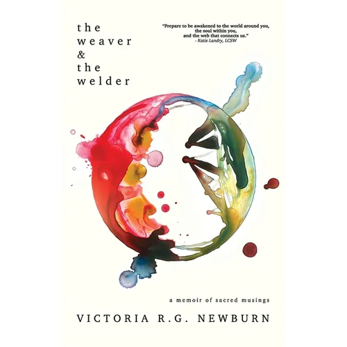 The Weaver & the Welder: A Memoir of Sacred Musings - Paperback