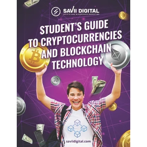 Student's Guide to Cryptocurrencies and Blockchain Technology: The Ultimate Student's Guide to the World of Cryptocurrencies and Blockchain Technology - Paperback