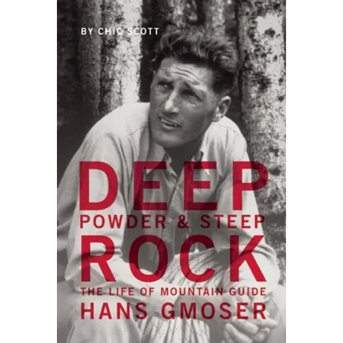 Deep Powder and Steep Rock: The Life of Mountain Guide Hans Gmoser - Paperback