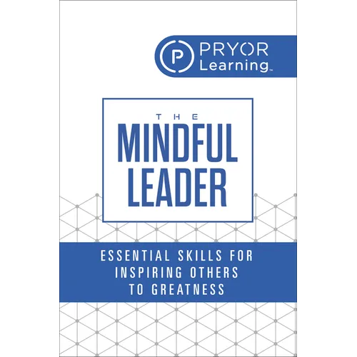 The Mindful Leader: Essential Skills for Inspiring Others to Greatness - Paperback