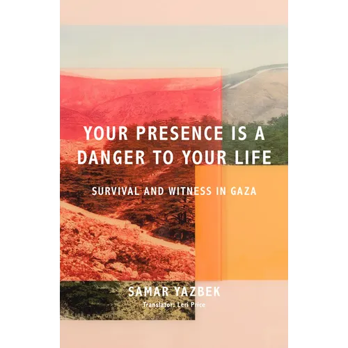 Your Presence Is a Danger to Your Life: Voices of Survival and Witness in Gaza - Paperback