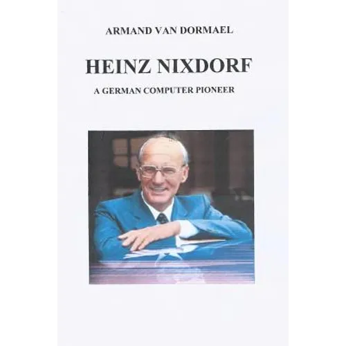 Heinz Nixdorf A German Computer Pioneer - Paperback