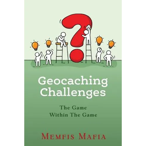 Geocaching Challenges: The Game Within The Game - Paperback