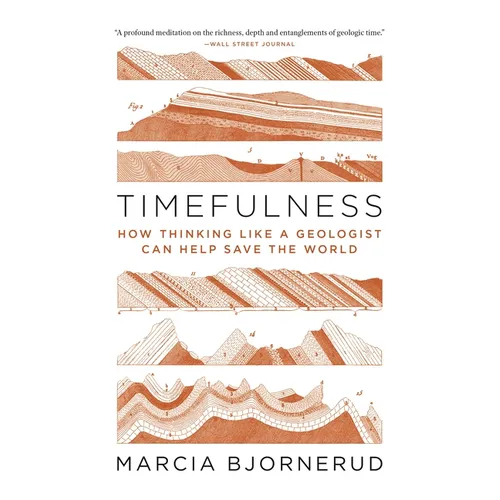 Timefulness: How Thinking Like a Geologist Can Help Save the World - Paperback