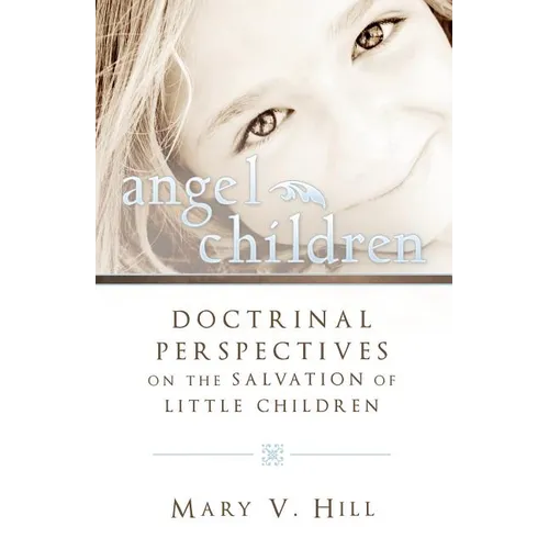 Angel Children: Doctrinal Perspectives on the Salvation of Little Children - Paperback