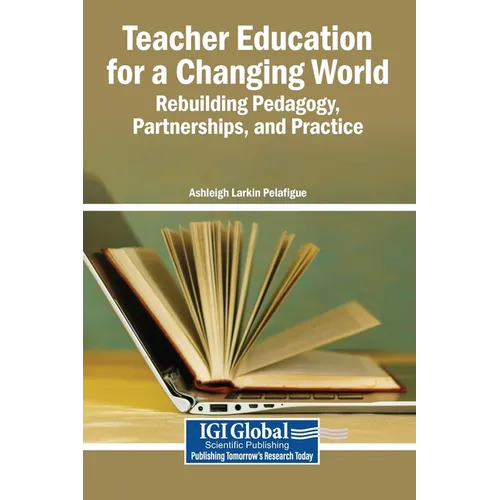 Teacher Education for a Changing World: Rebuilding Pedagogy, Partnerships, and Practice - Hardcover