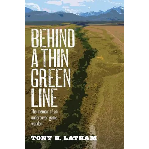 Behind a Thin Green Line: The Memoir of an Undercover Game Warden - Paperback