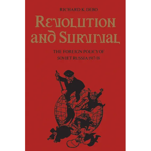 Revolution and Survival: The Foreign Policy of Soviet Russia 1917-18 - Paperback