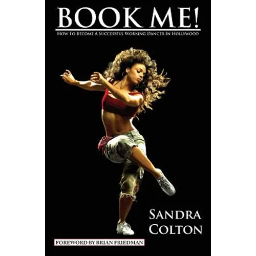 Book Me! How to Become a Successful Working Dancer in Hollywood - Paperback