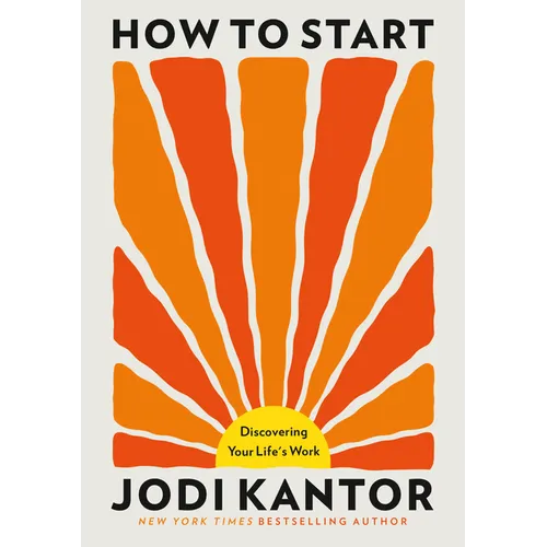 How to Start: Discovering Your Life's Work - Hardcover