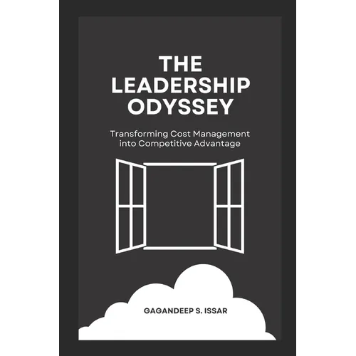 The Leadership Odyssey: Transforming Cost Management into Competitive Advantage - Paperback