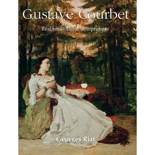 Gustave Courbet: Realism Without Compromise - Hardcover