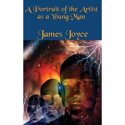 A Portrait of the Artist as a Young Man: A Classic Modernist Novel of Youth, Art, and Awakening - Hardcover